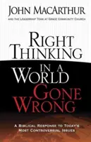 Właściwe myślenie w złym świecie: Biblijna odpowiedź na najbardziej kontrowersyjne kwestie w dzisiejszych czasach - Right Thinking in a World Gone Wrong: A Biblical Response to Today's Most Controversial Issues