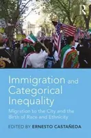 Imigracja i nierówność kategorialna: Migracja do miasta a narodziny rasy i etniczności - Immigration and Categorical Inequality: Migration to the City and the Birth of Race and Ethnicity