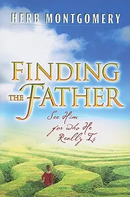 Odnaleźć Ojca: Zobacz Go takim, jakim jest naprawdę - Finding the Father: See Him for Who He Really Is