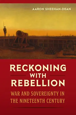 Rozliczenie z buntem: Wojna i suwerenność w XIX wieku - Reckoning with Rebellion: War and Sovereignty in the Nineteenth Century