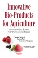 Innowacyjne bioprodukty dla rolnictwa - innowacyjne nawozy mikroelementowe na bazie biologicznej - Innovative Bio-Products for Agriculture - Innovative Bio-Based Micronutrient Fertilizers