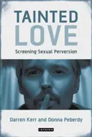 Skażona miłość: Ekranizacja perwersji seksualnej - Tainted Love: Screening Sexual Perversion