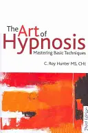 Sztuka hipnozy: Opanowanie podstawowych technik - The Art of Hypnosis: Mastering Basic Techniques