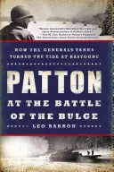 Patton w bitwie o wybrzuszenie: Jak czołgi generała odwróciły losy bitwy pod Bastogne - Patton at the Battle of the Bulge: How the General's Tanks Turned the Tide at Bastogne
