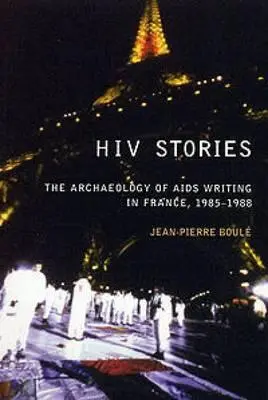 Historie HIV: Archeologia pisarstwa o AIDS we Francji, 1985-1988 - HIV Stories: The Archaeology of AIDS Writing in France, 1985-1988