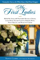 Moje pierwsze damy: Trzydzieści lat jako główny projektant kwiatów w Białym Domu - My First Ladies: Thirty Years as the White House Chief Floral Designer