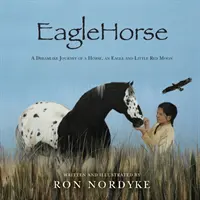 EagleHorse: Wymarzona podróż konia, orła i Małej Czerwonej Księżyc, rdzennej Amerykanki na amerykańskich równinach. - EagleHorse: A Dreamlike Journey of a Horse, an Eagle and Little Red Moon, a Native American girl on the American High Plains