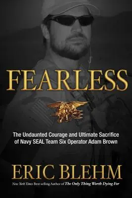 Nieustraszony: Niezachwiana odwaga i ostateczne poświęcenie operatora Navy SEAL Team SIX Adama Browna - Fearless: The Undaunted Courage and Ultimate Sacrifice of Navy SEAL Team SIX Operator Adam Brown