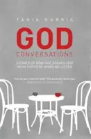 Rozmowy z Bogiem: Historie o tym, jak Bóg przemawia i co się dzieje, gdy Go słuchasz - God Conversations: Stories of how God speaks and what happens when you listen