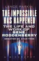 Niemożliwe stało się możliwe: Życie i praca Gene'a Roddenberry'ego, twórcy Star Treka - The Impossible Has Happened: The Life and Work of Gene Roddenberry, Creator of Star Trek