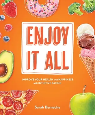 Enjoy It All: Popraw swoje zdrowie i szczęście dzięki intuicyjnemu jedzeniu - Enjoy It All: Improve Your Health and Happiness with Intuitive Eating