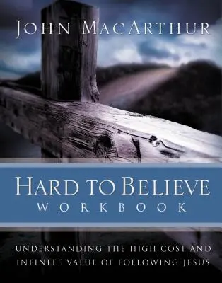 Hard to Believe Workbook: Zrozumienie wysokich kosztów i nieskończonej wartości podążania za Jezusem - Hard to Believe Workbook: Understanding the High Cost and Infinite Value of Following Jesue