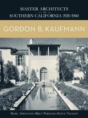 Gordon B. Kaufmann: Mistrzowie architektury południowej Kalifornii 1920-1940 - Gordon B. Kaufmann: Master Architects of Southern California 1920-1940