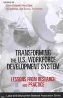 Przekształcanie amerykańskiego systemu rozwoju siły roboczej: Lekcje z badań i praktyki - Transforming the U.S. Workforce Development System: Lessons from Research and Practice