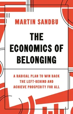 Ekonomia przynależności: Radykalny plan odzyskania pozostawionych samym sobie i osiągnięcia dobrobytu dla wszystkich - The Economics of Belonging: A Radical Plan to Win Back the Left Behind and Achieve Prosperity for All