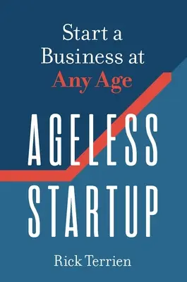Ageless Startup: Rozpocznij biznes w każdym wieku - Ageless Startup: Start a Business at Any Age