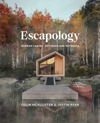 Escapology: Nowoczesne kabiny, domki i miejsca odosobnienia - Escapology: Modern Cabins, Cottages and Retreats