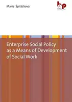 Przedsiębiorcza polityka społeczna jako środek rozwoju pracy socjalnej - Enterprise Social Policy as a Means of Development of Social Work