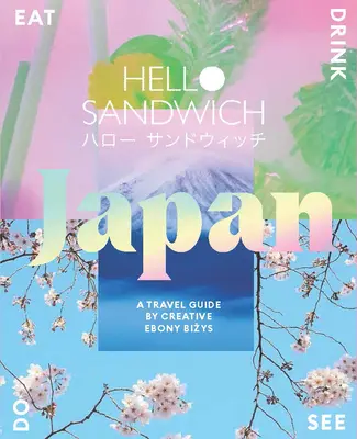 Hello Sandwich Japan: Przewodnik turystyczny autorstwa Creative Ebony Bizys - Hello Sandwich Japan: A Travel Guide by Creative Ebony Bizys