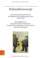 Hofratsdammerung? Verwaltung Und Ihr Personal in Den Nachfolgestaaten Der Habsburgermonarchie 1918 Bis 1920. - Hofratsdammerung?: Verwaltung Und Ihr Personal in Den Nachfolgestaaten Der Habsburgermonarchie 1918 Bis 1920