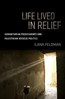 Życie w zapomnieniu: problemy humanitarne i polityka wobec palestyńskich uchodźców - Life Lived in Relief: Humanitarian Predicaments and Palestinian Refugee Politics