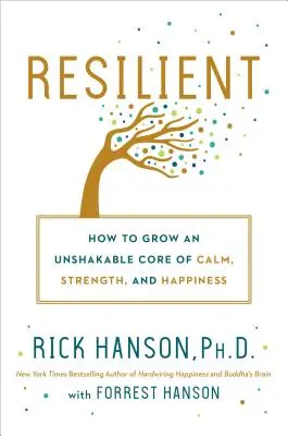 Odporny: Jak rozwinąć niezachwiany rdzeń spokoju, siły i szczęścia? - Resilient: How to Grow an Unshakable Core of Calm, Strength, and Happiness