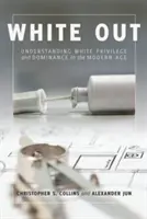 White Out; Zrozumienie białego przywileju i dominacji w epoce nowożytnej - White Out; Understanding White Privilege and Dominance in the Modern Age