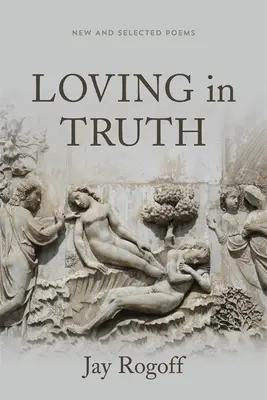 Kochając w prawdzie: nowe i wybrane wiersze - Loving in Truth: New and Selected Poems