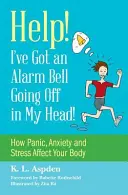 Pomocy! W mojej głowie włączył się dzwonek alarmowy! Jak panika, niepokój i stres wpływają na twoje ciało - Help! I've Got an Alarm Bell Going Off in My Head!: How Panic, Anxiety and Stress Affect Your Body