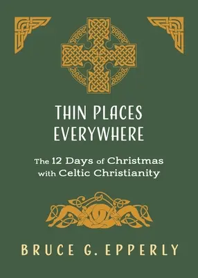 Cienkie miejsca wszędzie: 12 dni Bożego Narodzenia z celtyckim chrześcijaństwem - Thin Places Everywhere: The 12 Days of Christmas with Celtic Christianity