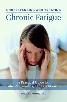 Zrozumieć i leczyć chroniczne zmęczenie: Praktyczny przewodnik dla pacjentów, rodzin i lekarzy - Understanding and Treating Chronic Fatigue: A Practical Guide for Patients, Families, and Practitioners