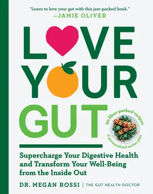 Pokochaj swoje jelita: Wzmocnij swoje zdrowie układu trawiennego i odmień swoje samopoczucie od wewnątrz - Love Your Gut: Supercharge Your Digestive Health and Transform Your Well-Being from the Inside Out