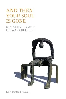 A potem twoja dusza odchodzi: moralna krzywda i amerykańska kultura wojenna - And Then Your Soul Is Gone: Moral Injury and Us War-Culture