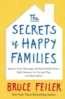 Sekrety szczęśliwych rodzin - Popraw swoje poranki, przemyśl rodzinny obiad, walcz mądrzej, wyjdź i baw się i wiele więcej - Secrets of Happy Families - Improve Your Mornings, Rethink Family Dinner, Fight Smarter, Go Out and Play and Much More