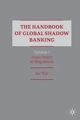 Podręcznik globalnej bankowości równoległej, tom I: Od polityki do regulacji - The Handbook of Global Shadow Banking, Volume I: From Policy to Regulation