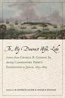 Do mojej najdroższej żony, Lide: Listy od George'a B. Gideona Jr. Podczas wyprawy komodora Perry'ego do Japonii, 1853-1855 - To My Dearest Wife, Lide: Letters from George B. Gideon Jr. During Commodore Perry's Expedition to Japan, 1853-1855