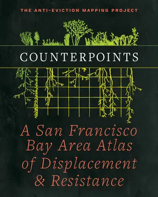 Counterpoints: Atlas wysiedleń i ruchu oporu w rejonie zatoki San Francisco - Counterpoints: A San Francisco Bay Area Atlas of Displacement & Resistance