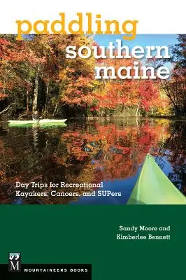 Paddling Southern Maine: Jednodniowe wycieczki dla kajakarzy rekreacyjnych, kajakarzy i superów - Paddling Southern Maine: Day Trips for Recreational Kayakers, Canoers, and Supers