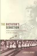 Uwiedzenie dyktatora: Polityka i popularna wyobraźnia w czasach Trujillo - The Dictator's Seduction: Politics and the Popular Imagination in the Era of Trujillo