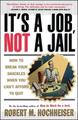 Praca to nie więzienie: Jak zerwać kajdany, gdy nie stać cię na odejście - Its a Job Not a Jail: How to Break Your Shackles When You Can't Afford to Quit