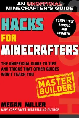 Hacki dla twórców Minecrafta: Master Builder: Nieoficjalny przewodnik po poradach i sztuczkach, których nie nauczą cię inne przewodniki - Hacks for Minecrafters: Master Builder: The Unofficial Guide to Tips and Tricks That Other Guides Won't Teach You