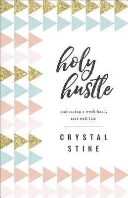 Holy Hustle: Życie pełne pracy i odpoczynku - Holy Hustle: Embracing a Work-Hard, Rest-Well Life