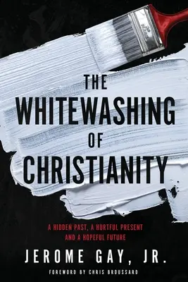 Wybielanie chrześcijaństwa: Ukryta przeszłość, bolesna teraźniejszość i pełna nadziei przyszłość - The Whitewashing of Christianity: A Hidden Past, A Hurtful Present, and A Hopeful Future