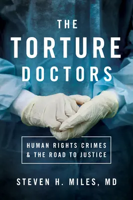 Lekarze tortur: Przestępstwa przeciwko prawom człowieka i droga do sprawiedliwości - The Torture Doctors: Human Rights Crimes & the Road to Justice