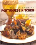 Przepisy z mojej portugalskiej kuchni: 65 autentycznych przepisów z Portugalii przedstawionych na ponad 260 fotografiach - Recipes from My Portuguese Kitchen: 65 Authentic Recipes from Portugal, Shown in Over 260 Photographs