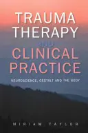 Terapia traumy i praktyka kliniczna: Neuronauka, Gestalt i ciało - Trauma Therapy and Clinical Practice: Neuroscience, Gestalt and the Body