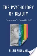 Psychologia piękna: Tworzenie pięknego ja - The Psychology of Beauty: Creation of a Beautiful Self