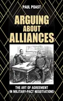Kłótnie o sojusze: Sztuka porozumienia w negocjacjach wojskowo-paktowych - Arguing about Alliances: The Art of Agreement in Military-Pact Negotiations