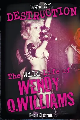 Eve of Destruction: Dzikie życie Wendy O. Williams - Eve of Destruction: The Wild Life of Wendy O. Williams