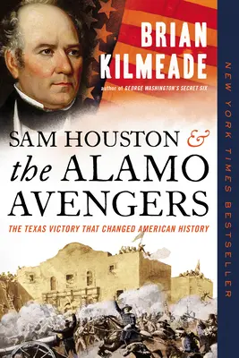 Sam Houston i mściciele z Alamo: Zwycięstwo w Teksasie, które zmieniło historię Ameryki - Sam Houston and the Alamo Avengers: The Texas Victory That Changed American History